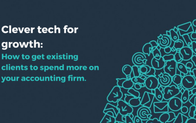 Clever tech for growth: How to get existing clients to spend more on your accounting firm.